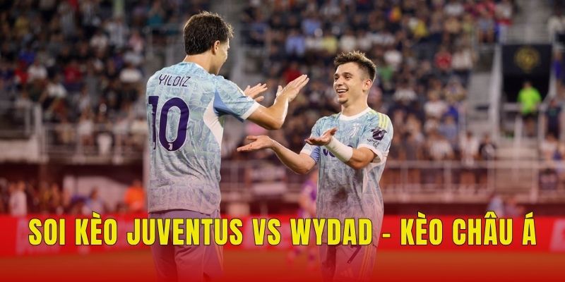Soi Kèo Juventus Vs Wydad (23h, 22/6), FIFA Club World Cup 2 Soi kèo Juventus vs Wydad - Kèo châu Á