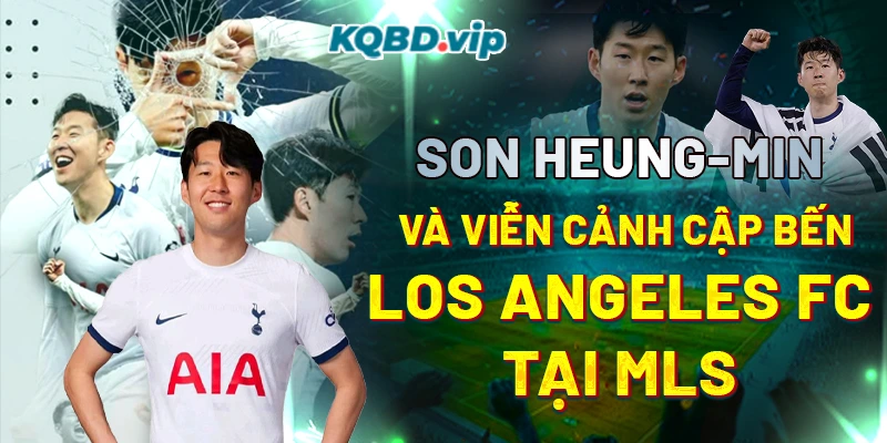 Son Heung-min Và Viễn Cảnh Cập Bến Los Angeles FC Tại MLS-1