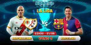 _Soi Kèo Rayo Vallecano Vs Barcelona 02h30 01_09 - Vòng 3 La Liga