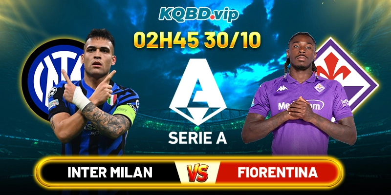 Soi Kèo Inter Milan Vs Fiorentina 02h45 30_10 - Vòng 9 Serie A 2025_26