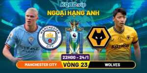 Soi Kèo Manchester City Vs Wolves 22h00 24_01 - Vòng 23 Ngoại Hạng Anh